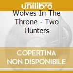Wolves In The Throne - Two Hunters cd