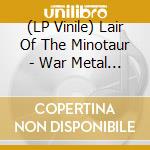 (LP Vinile) Lair Of The Minotaur - War Metal Battle Master lp vinile di LAIR OF THE MINOTAUR