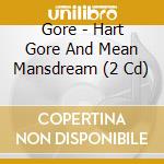 Gore - Hart Gore And Mean Mansdream (2 Cd) cd