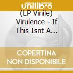 (LP Vinile) Virulence - If This Isnt A Dream lp vinile