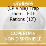 (LP Vinile) Trap Them - Filth Rations (12
