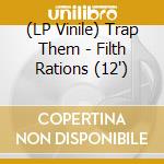 (LP Vinile) Trap Them - Filth Rations (12') vinile