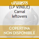(LP VINILE) Carnal leftovers cd