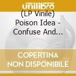 (LP Vinile) Poison Idea - Confuse And Conquer lp vinile di Poison Idea