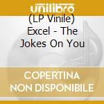 (LP Vinile) Excel - The Jokes On You vinile