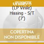 (LP Vinile) Hissing - S/T (7')