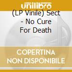 (LP Vinile) Sect - No Cure For Death lp vinile di Sect