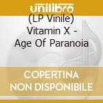 (LP Vinile) Vitamin X - Age Of Paranoia