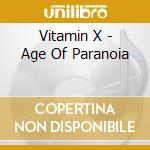 Vitamin X - Age Of Paranoia cd musicale di Vitamin X