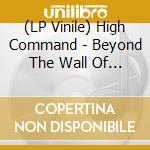 (LP Vinile) High Command - Beyond The Wall Of Desolation lp vinile
