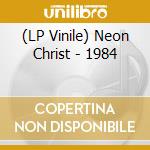 (LP Vinile) Neon Christ - 1984 lp vinile