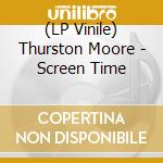 (LP Vinile) Thurston Moore - Screen Time lp vinile