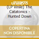 (LP Vinile) The Catatonics - Hunted Down lp vinile