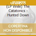 (LP Vinile) The Catatonics - Hunted Down vinile