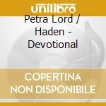 Petra Lord / Haden - Devotional cd musicale