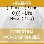 (LP Vinile) Sunn O))) - Life Metal (2 Lp)