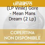 (LP Vinile) Gore - Mean Mans Dream (2 Lp) vinile