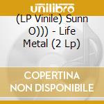 (LP Vinile) Sunn O))) - Life Metal (2 Lp) vinile