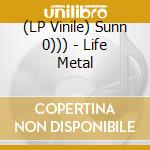 (LP Vinile) Sunn 0))) - Life Metal vinile