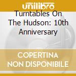 Turntables On The Hudson: 10th Anniversary cd