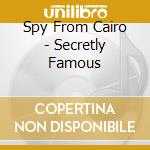 Spy From Cairo - Secretly Famous cd