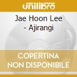 Jae Hoon Lee - Ajirangi cd musicale di Jae Hoon Lee
