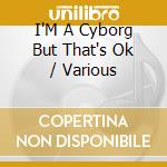 I'M A Cyborg But That's Ok / Various cd