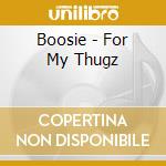 Boosie - For My Thugz cd musicale di Boosie
