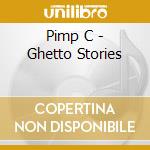 Pimp C - Ghetto Stories cd musicale di Pimp C