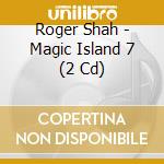 Roger Shah - Magic Island 7 (2 Cd) cd musicale