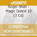 Roger Shah - Magic Island 10 (3 Cd) cd
