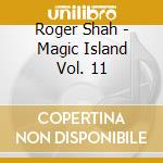 Roger Shah - Magic Island Vol. 11 cd musicale
