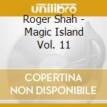 Roger Shah - Magic Island Vol. 11 cd