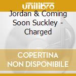 Jordan & Coming Soon Suckley - Charged cd