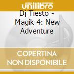 Dj Tiesto - Magik 4: New Adventure cd musicale di Dj Tiesto