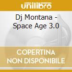 Dj Montana - Space Age 3.0 cd musicale di Dj Montana