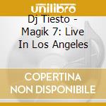 Dj Tiesto - Magik 7: Live In Los Angeles cd musicale di Dj Tiesto