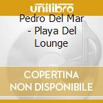 Pedro Del Mar - Playa Del Lounge cd