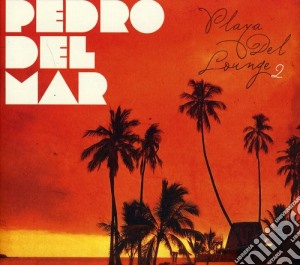 Pedro Del Mar - Playa Del Lounge 2 cd musicale di Pedro Del Mar