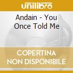 Andain - You Once Told Me cd musicale di Andain