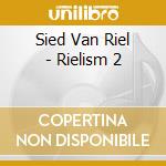 Sied Van Riel - Rielism 2 cd