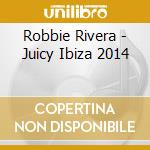Robbie Rivera - Juicy Ibiza 2014 cd