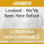 Lowland - We'Ve Been Here Before cd