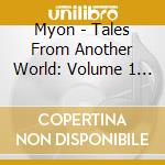 Myon - Tales From Another World: Volume 1 South America (2 Cd) cd musicale di Myon