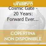 Cosmic Gate - 20 Years: Forward Ever Backward Never cd musicale