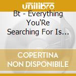 Bt - Everything You'Re Searching For Is On The Other Of Fear cd