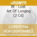 Bt - Lost Art Of Longing (2 Cd) cd musicale