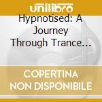 Hypnotised: A Journey Through Trance Music / Var cd