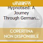 Hypnotised: A Journey Through German Trance / Various (3 Cd) cd musicale