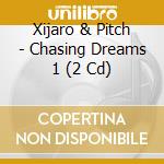 Xijaro & Pitch - Chasing Dreams 1 (2 Cd) cd musicale